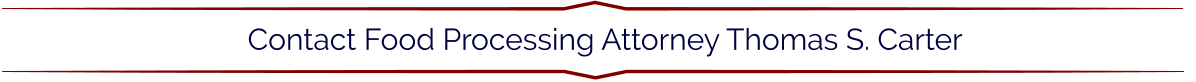 Contact Food Processing Attorney Thomas S. Carter