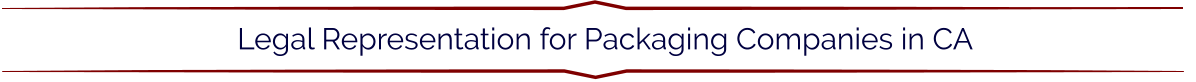 Legal Representation for Packaging Companies in CA