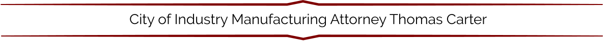 City of Industry Manufacturing Attorney Thomas Carter