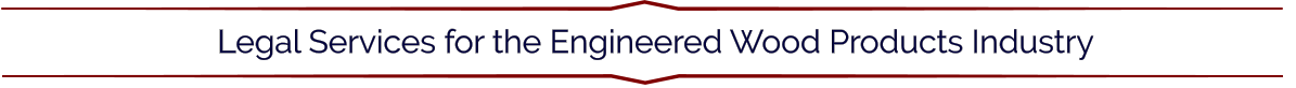 Legal Services for the Engineered Wood Products Industry