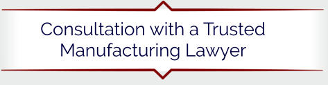 Consultation with a Trusted Manufacturing Lawyer
