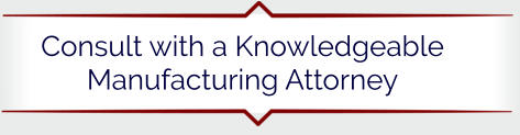 Consult with a Knowledgeable Manufacturing Attorney