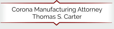 Corona Manufacturing Attorney Thomas S. Carter