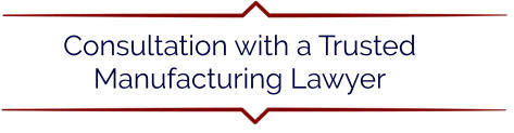 Consultation with a Trusted Manufacturing Lawyer